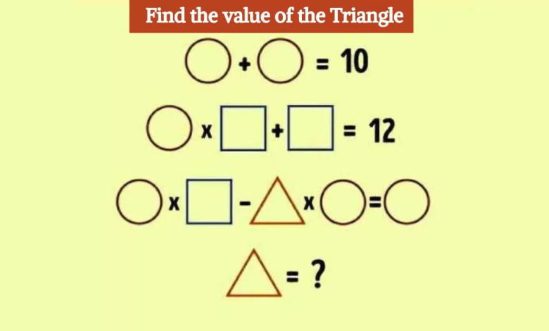 Individuals With High IQ Can Find The Value Of The Triangle In 10 Seconds. Are You One Of Them?