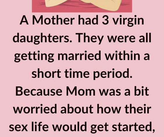 A Mother Had Three Virgin Daught