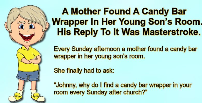 A Mother Found A Candy Bar Wrapper In Her Young Son’s Room